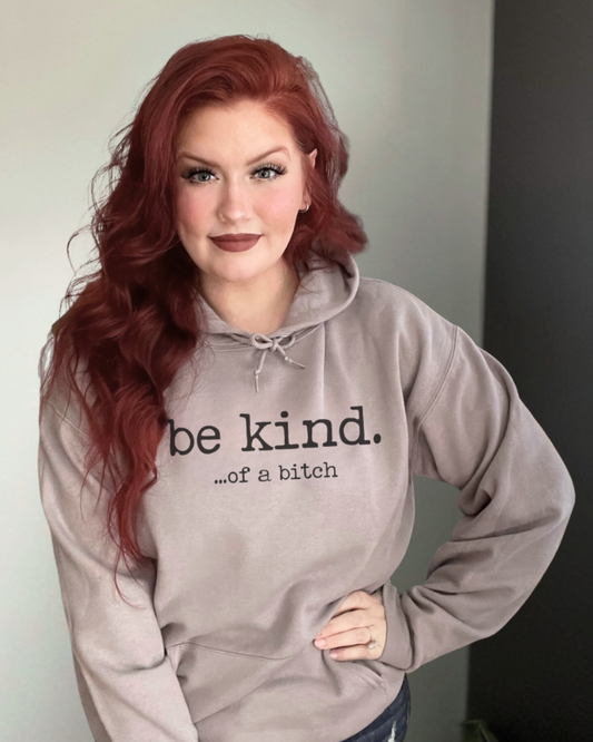 be kind ...of a bitch | sweatshirt