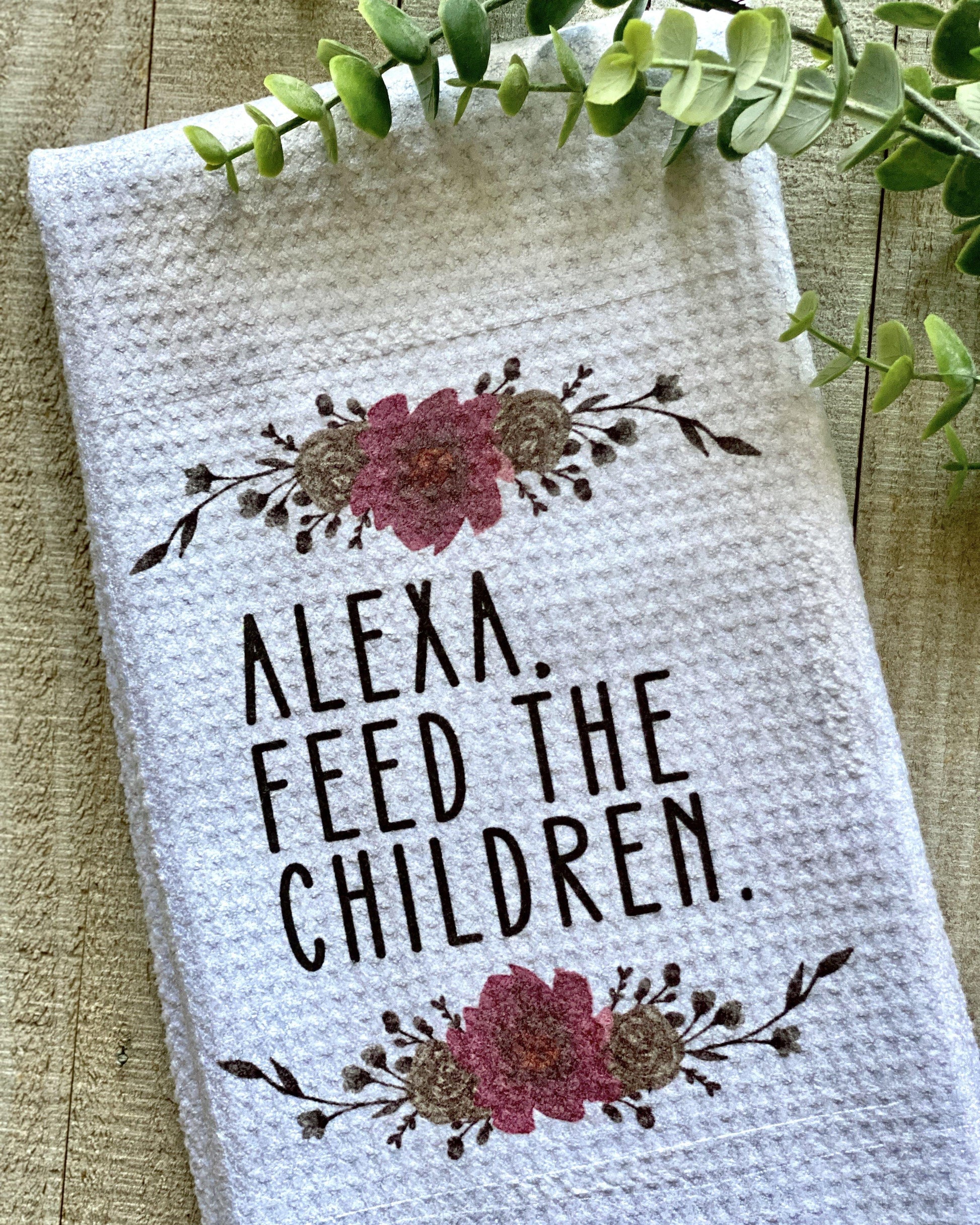 Alexa, Feed The Children - Kitchen Towel - Kitchen Towel -  Rustic Cuts
