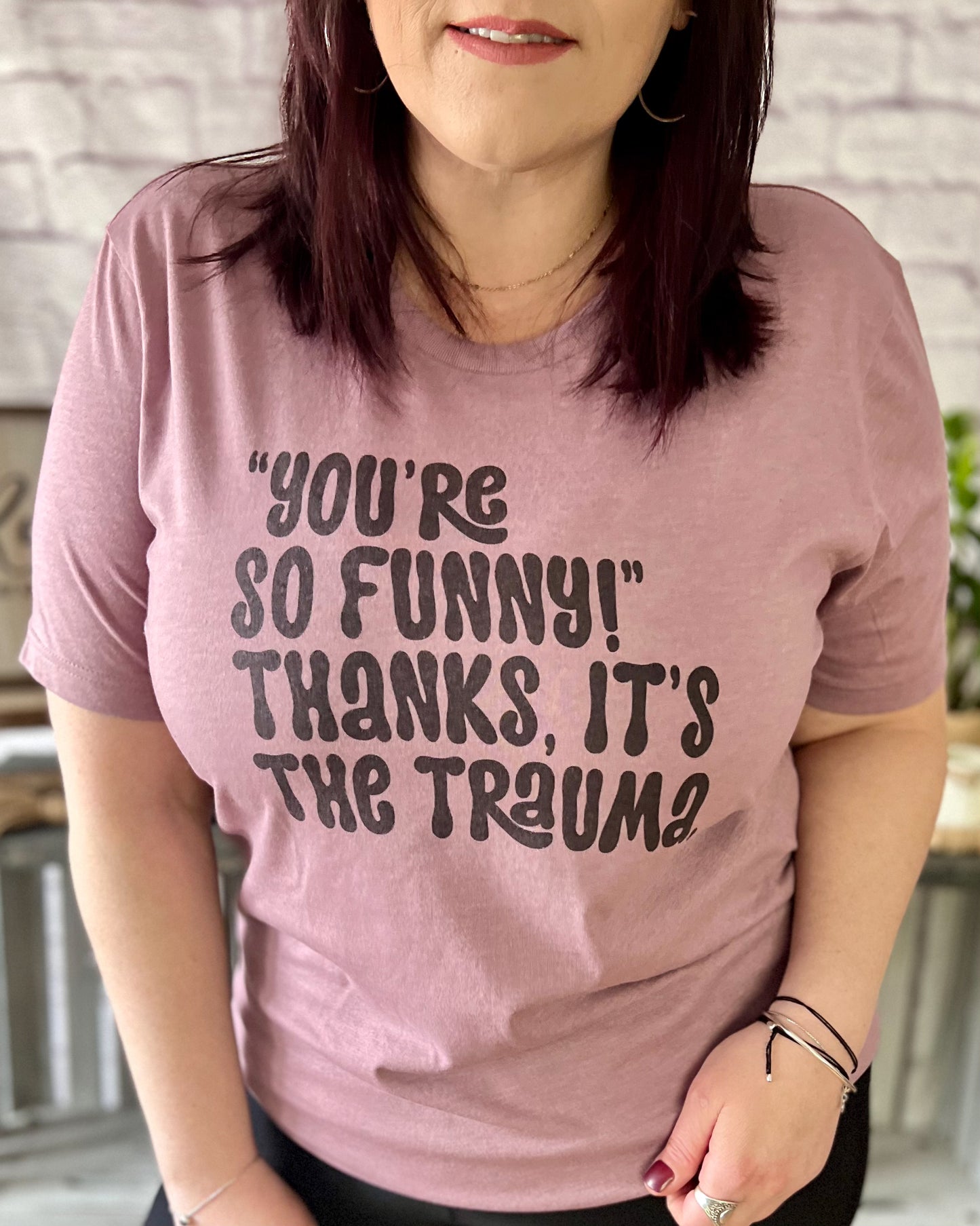 You're So Funny! Thanks, It's The Trauma | T-Shirt