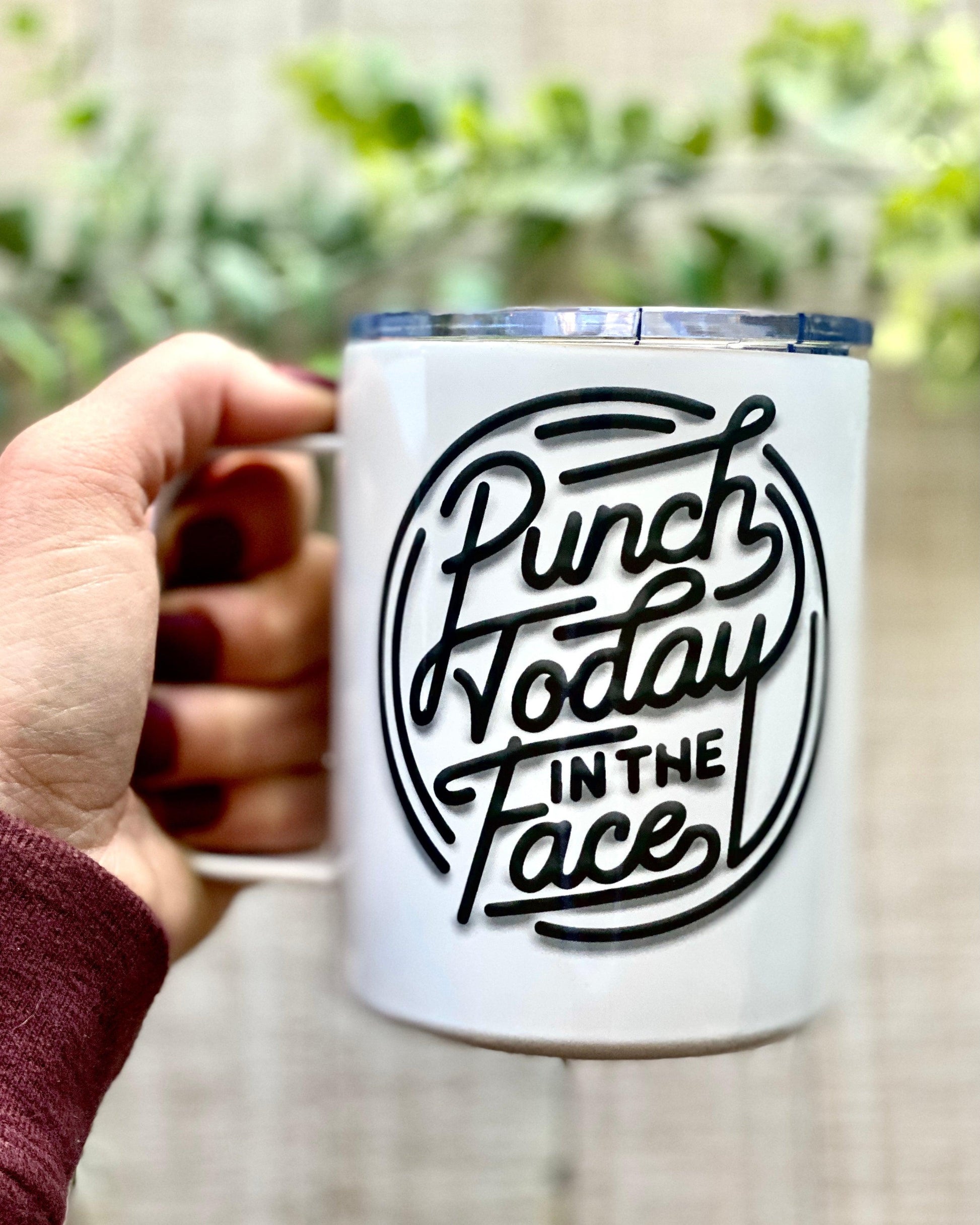 Punch Today In The Face - 12oz Stainless Steel Mug - Stainless Steel Tumbler -  Rustic Cuts