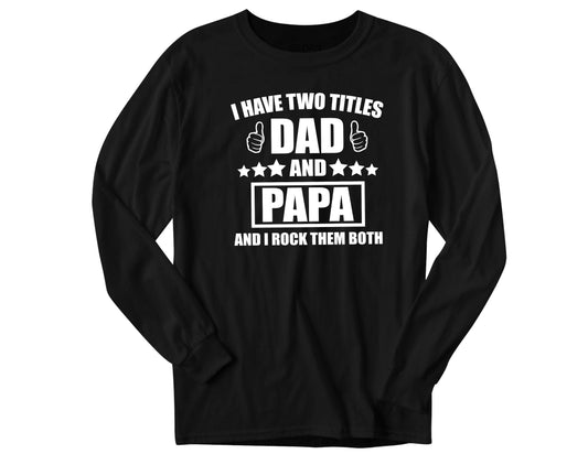 I Have Two Titles Dad and Papa And I Rock Them Both - Men's/Unisex -  Rustic Cuts