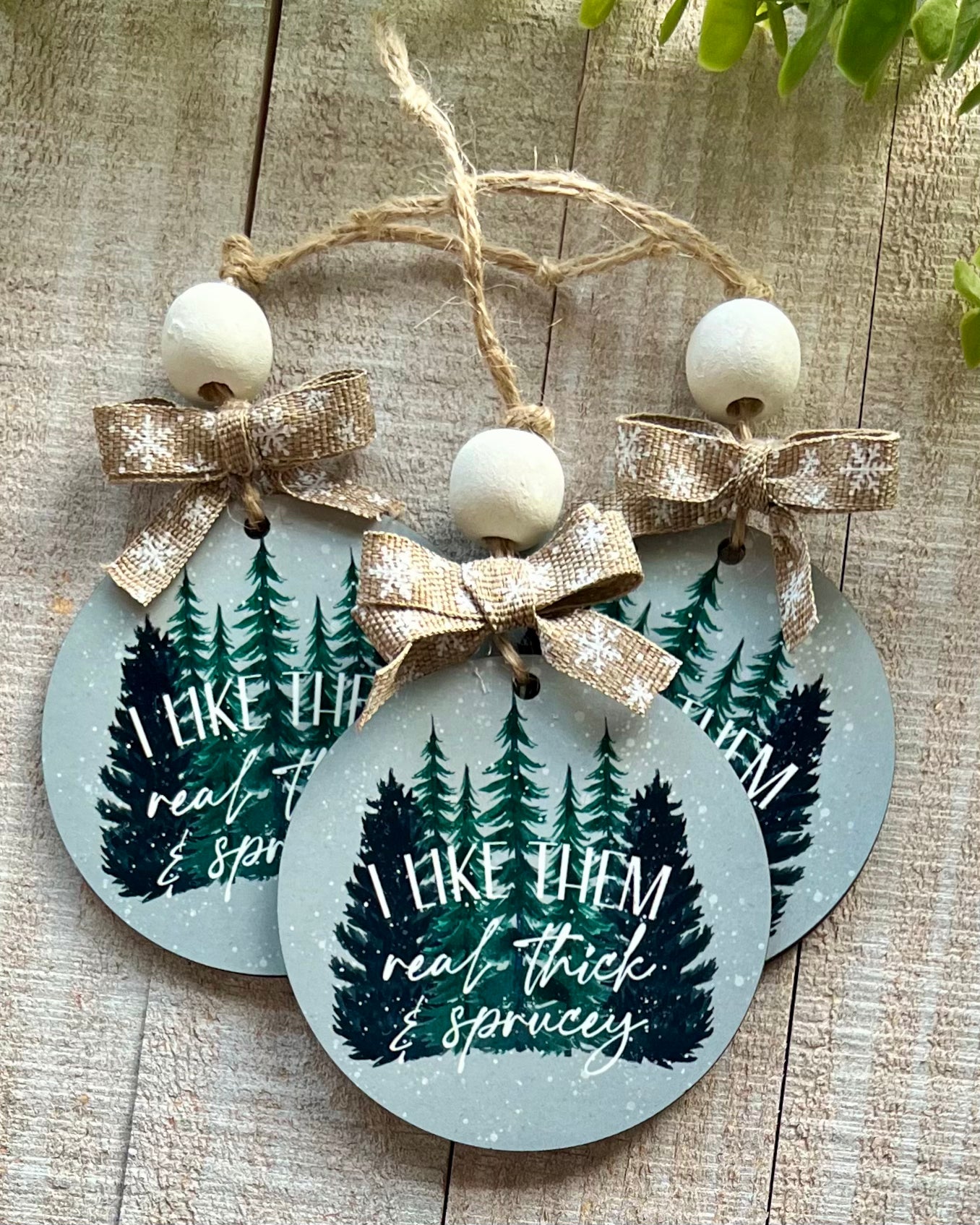 I Like Them Real Thick & Sprucey | Christmas Ornament