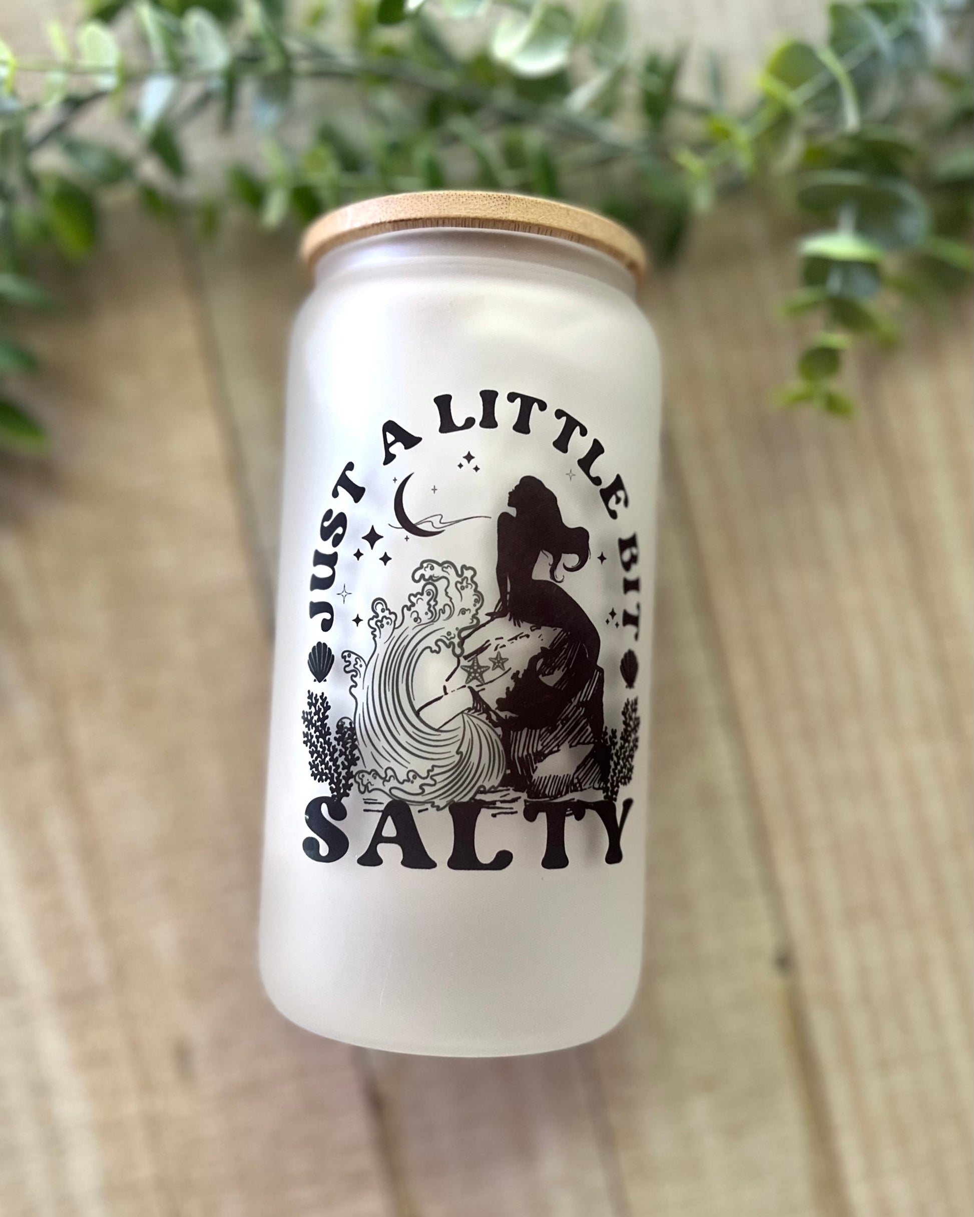 Just A Little Bit Salty - 16oz Frosted Glass Can with Bamboo Lid - 16oz Glass Can with Lid -  Rustic Cuts