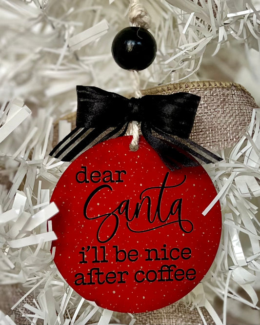 Dear Santa I'll Be Nice After Coffee | Christmas Ornament