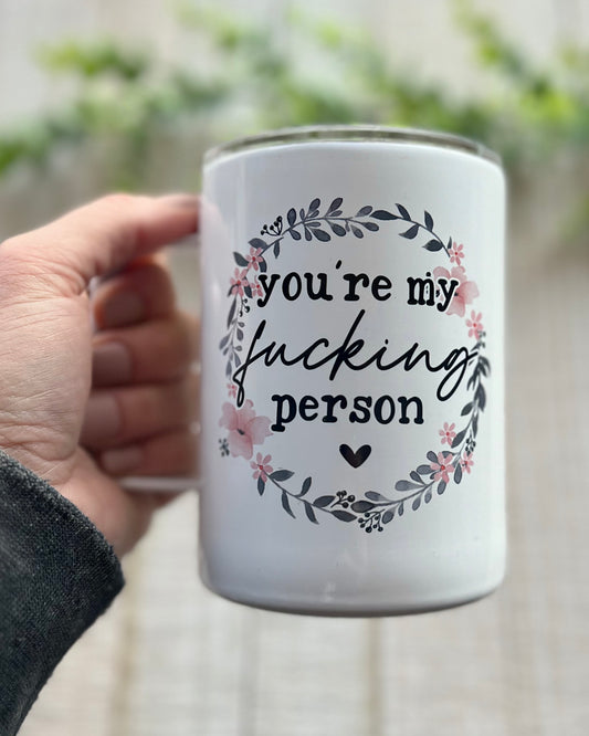 You're My Fucking Person | 12oz Stainless Steel Mug
