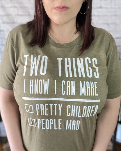 Two Things I Know I Can Make - Pretty Children People Mad - Women's shirts -  Rustic Cuts