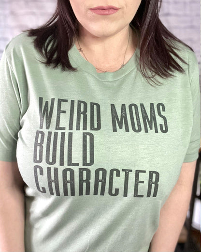 Weird Moms Build Character - Women's shirts -  Rustic Cuts